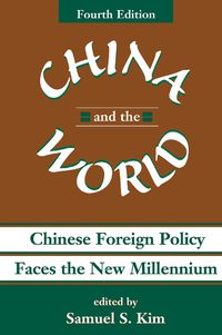 Cover image for China And The World: Chinese Foreign Policy Faces The New Millennium