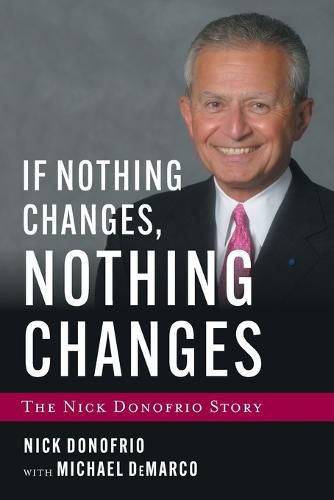 Cover image for If Nothing Changes, Nothing Changes: The Nick Donofrio Story