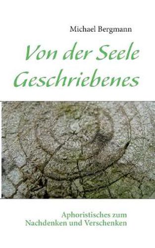 Cover image for Von der Seele Geschriebenes: Aphoristisches zum Nachdenken und Verschenken