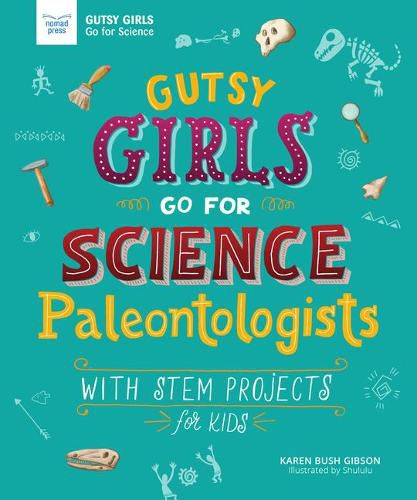 Cover image for Gutsy Girls Go for Science - Paleontologists: With Stem Projects for Kids