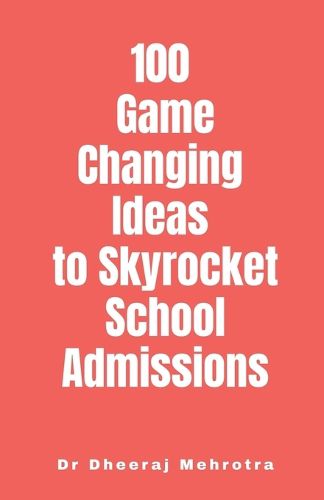 Cover image for 100 Game-Changing Ideas to Skyrocket School Admissions