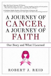 Cover image for A Journey of Cancer, A Journey of Faith: Our Story and What I Learned