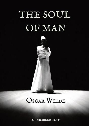 Cover image for The Soul of Man: an essay by Oscar Wilde in which he expounds a libertarian socialist worldview and a critique of charity.The writing of The Soul of Man followed Wilde's conversion to anarchist philosophy