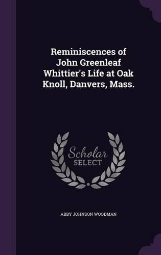 Cover image for Reminiscences of John Greenleaf Whittier's Life at Oak Knoll, Danvers, Mass.