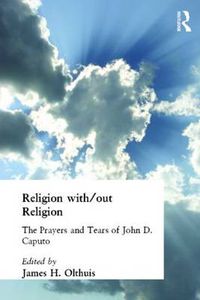 Cover image for Religion With/Out Religion: The Prayers and Tears of John D. Caputo