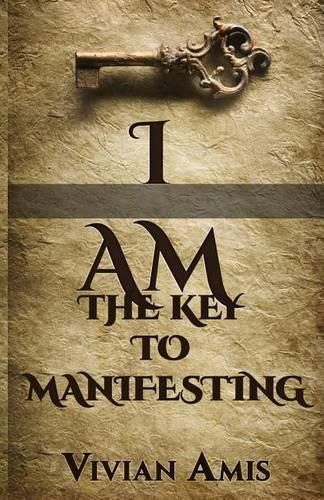 I Am: The Key to Manifesting