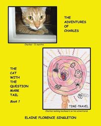 Cover image for The Adventures of Charles The Cat With The Question Mark Tail