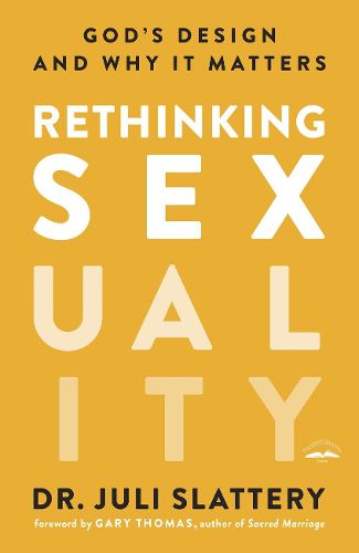 Rethinking Sexuality: God's Design and Why it Matters