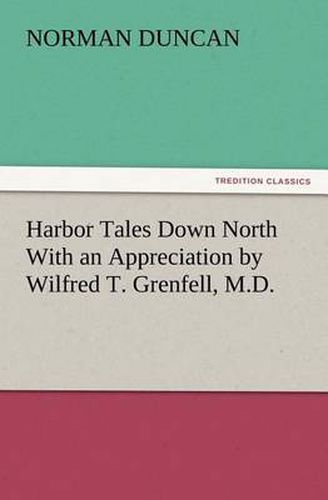 Cover image for Harbor Tales Down North With an Appreciation by Wilfred T. Grenfell, M.D.