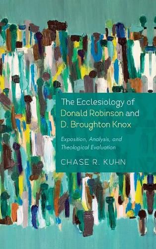 Cover image for The Ecclesiology of Donald Robinson and D. Broughton Knox: Exposition, Analysis, and Theological Evaluation