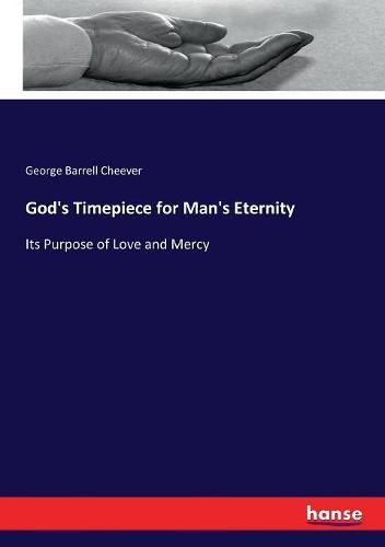 Cover image for God's Timepiece for Man's Eternity: Its Purpose of Love and Mercy