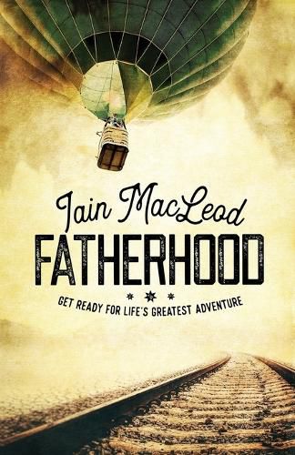 Cover image for Fatherhood: Get Ready For Life's Greatest Adventure