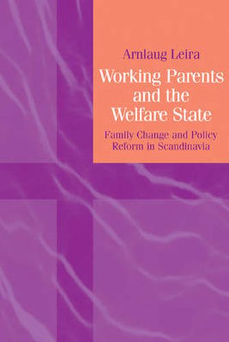 Cover image for Working Parents and the Welfare State: Family Change and Policy Reform in Scandinavia