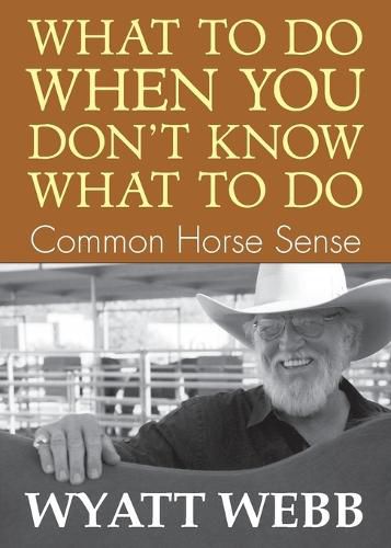 Cover image for What To Do When You Don't Know What To Do: Common Horse Sense