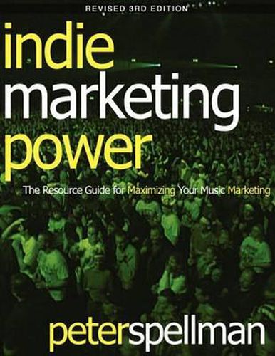 Cover image for Indie Marketing Power: The Resource Guide for Maximizing Your Music Marketing, 3rd Ed.