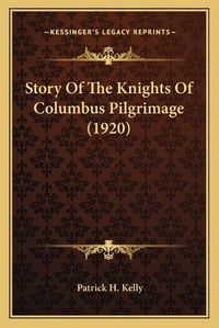 Cover image for Story of the Knights of Columbus Pilgrimage (1920)