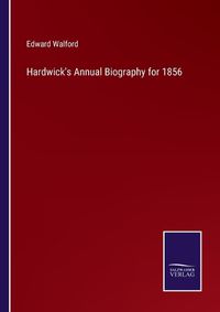 Cover image for Hardwick's Annual Biography for 1856