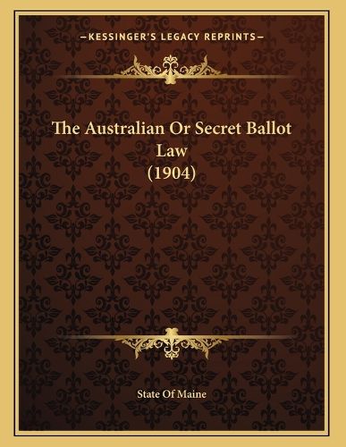 Cover image for The Australian or Secret Ballot Law (1904)