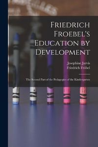 Cover image for Friedrich Froebel's Education by Development