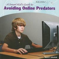 Cover image for A Smart Kid's Guide to Avoiding Online Predators