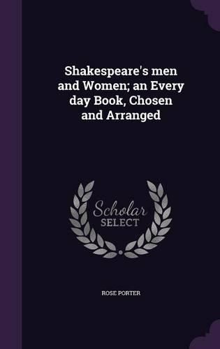 Cover image for Shakespeare's Men and Women; An Every Day Book, Chosen and Arranged
