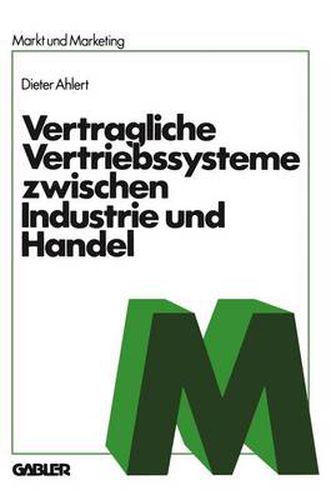 Cover image for Vertragliche Vertriebssysteme Zwischen Industrie Und Handel: Grundzuge Einer Betriebswirtschaftlichen, Rechtlichen Und Volkswirtschaftlichen Beurteilung