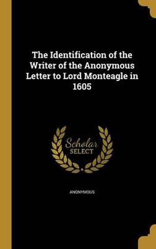 Cover image for The Identification of the Writer of the Anonymous Letter to Lord Monteagle in 1605