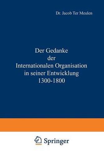 Cover image for Der Gedanke Der Internationalen Organisation in Seiner Entwicklung 1300-1800