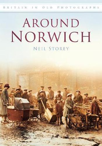 Around Norwich: Britain in Old Photographs