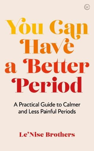 You Can Have a Better Period: A Practical Guide to Calmer and Less Painful Periods