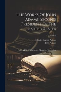 Cover image for The Works Of John Adams, Second President Of The United States