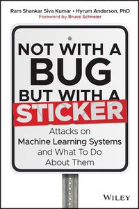 Cover image for Not with a Bug, But with a Sticker: Attacking Mach ine Learning for Fun and Profit