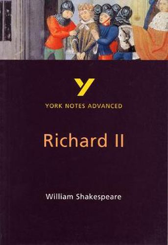 Cover image for Richard II: York Notes Advanced: everything you need to catch up, study and prepare for 2021 assessments and 2022 exams