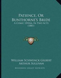 Cover image for Patience, or Bunthorne's Bride: A Comic Opera, in Two Acts (1881)