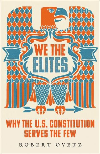 Cover image for We the Elites: Why the US Constitution Serves the Few