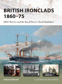 Cover image for British Ironclads 1860-75: HMS Warrior and the Royal Navy's 'Black Battlefleet