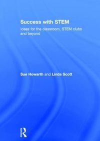 Cover image for Success with STEM: Ideas for the classroom, STEM clubs and beyond
