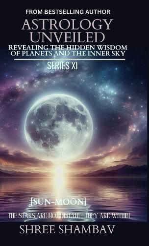 Cover image for ASTROLOGY UNVEILED: Revealing the Hidden Wisdom of Planets and the Inner Sky Series XI