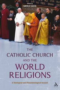 Cover image for The Catholic Church and the World Religions: A Theological and Phenomenological Account