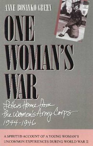 Cover image for One Woman's War: Letters Home from the Women's Army Corps 1944-1946