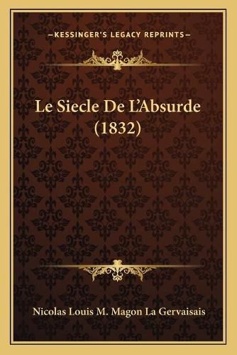 Cover image for Le Siecle de L'Absurde (1832)