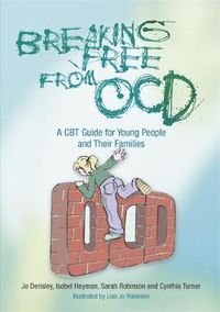 Cover image for Breaking Free from OCD: A CBT Guide for Young People and Their Families