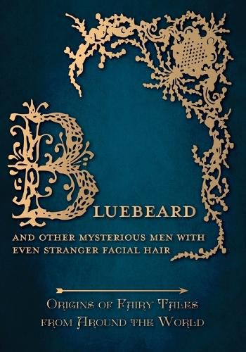 Cover image for Bluebeard - And Other Mysterious Men with Even Stranger Facial Hair (Origins of Fairy Tales from Around the World)