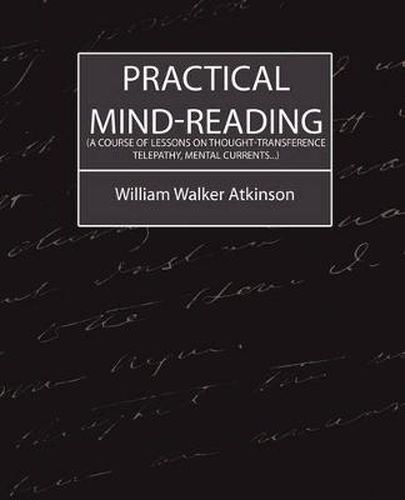 Cover image for Practical Mind-Reading (a Course of Lessons on Thought-Transference, Telepathy, Mental Currents...)