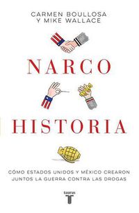 Cover image for Narcohistoria. Como Mexico y Estados Unidos crearon juntos la guerra contra las drogas /A Narco History: How the United States and MX Jointly Created the M