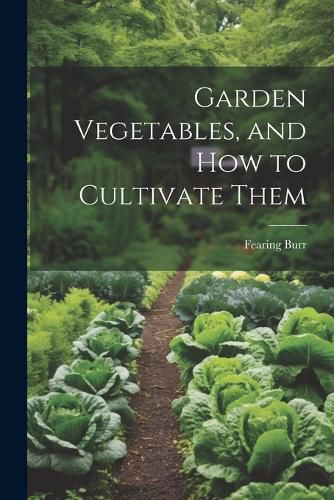 Cover image for Garden Vegetables, and how to Cultivate Them