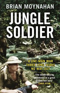 Cover image for Jungle Soldier: A ONE-MAN WAR THREE LONG YEARS NO WAY OUT