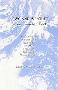 Cover image for News and Weather: Seven Canadian Poets: Robert Bringhurst, Margaret Avison, Terry Humby, Brent MacKay, Guy Birchard, A.F. Moritz, Alexander Hutchison