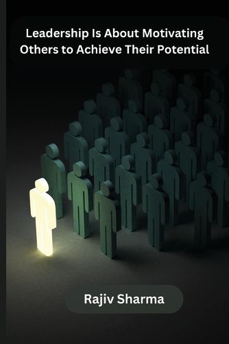 Cover image for Leadership Is About Motivating Others to Achieve Their Potential