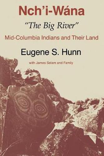 Cover image for Nch'i-Wana,  The Big River: Mid-Columbia Indians and Their Land